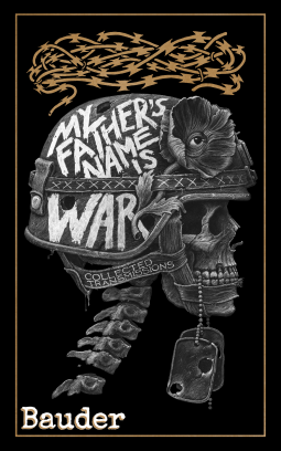 Cover of My Father's Name is War. A black background with a skeletal soldier's head and neck, from his teeth hang dog tags with bullet holes. His helmet has a poppy with an eyeball on the front, gold concertina wire fills in the empty space at the top. The book's title is written on the helmet, and the author's name "Bauder" is at the bottom of the picture.